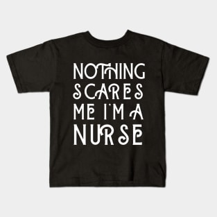 Nothing Scares Me I'm A Nurse Kids T-Shirt